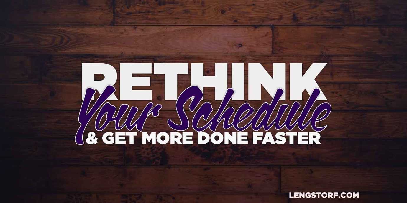 Rethink your schedule and get more done faster.