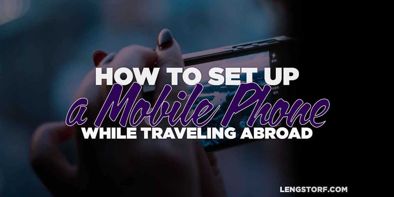 How to set up a mobile phone while traveling abroad.