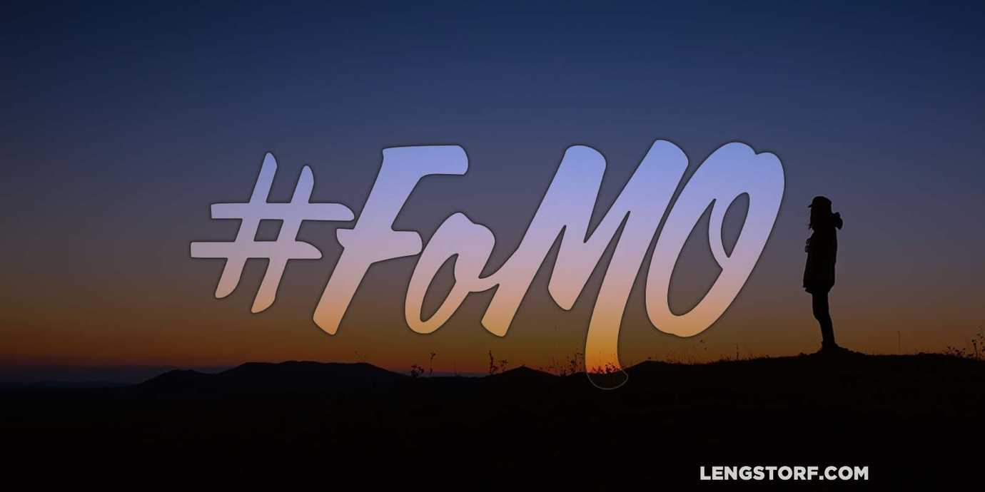 FoMO: Fear of Missing Out.