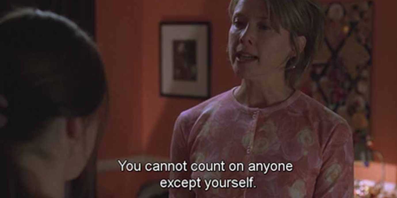 American Beauty Annette Bening you cannot rely on anyone except yourself.