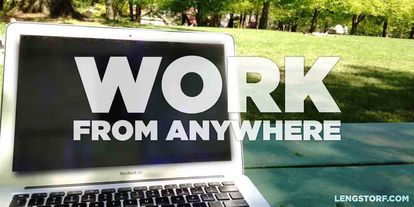 You can work from anywhere if you’re a remote worker.